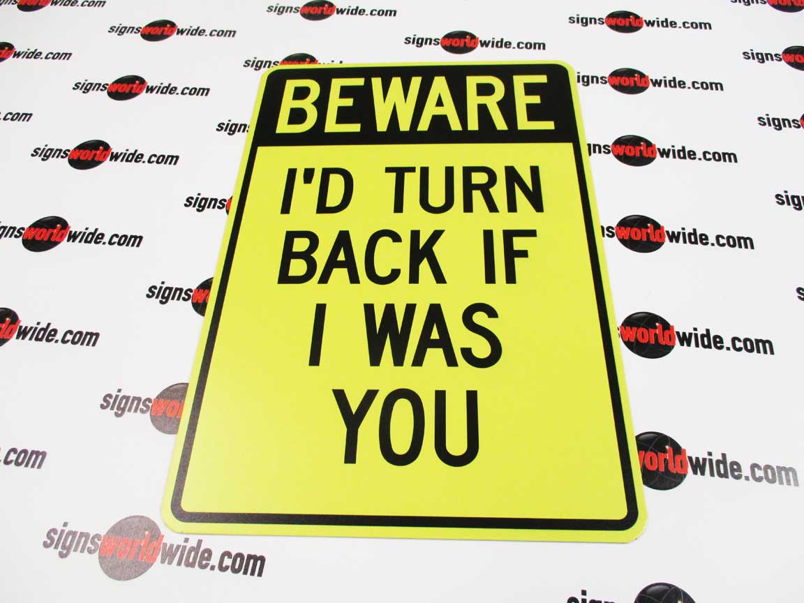 Buy our aluminum Beware, I'd Turn Back If I Was You funny sign