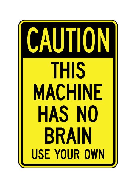 Caution This Machine Has No Brain sign image